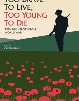 Nigel Cawthorne: Too Brave to Live, Too Young to Die [2015] hardback Hot on Sale