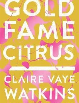 Claire Vaye Watkins: Gold Fame Citrus [2016] hardback Online